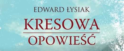 Okładka powieści Edwarda łysiaka Kresowa opowieść