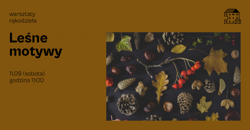 Grafika na brązowym tle do wydarzenia "Leśne motywy" przedstawiająca zdjęcie roślin z lasu: liści, jarzębiny, szyszek, żołędzi, kasztanów.